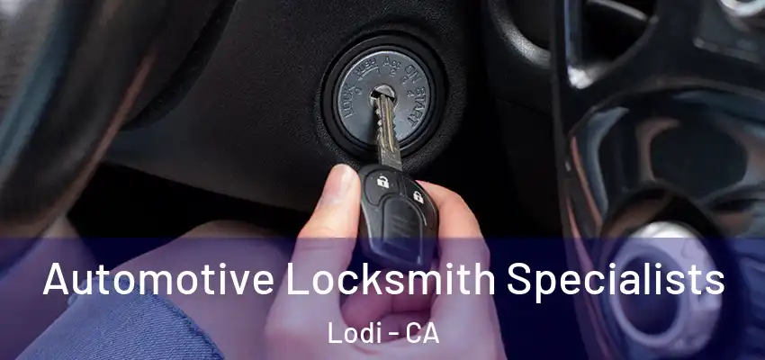  Automotive Locksmith Specialists Lodi - CA