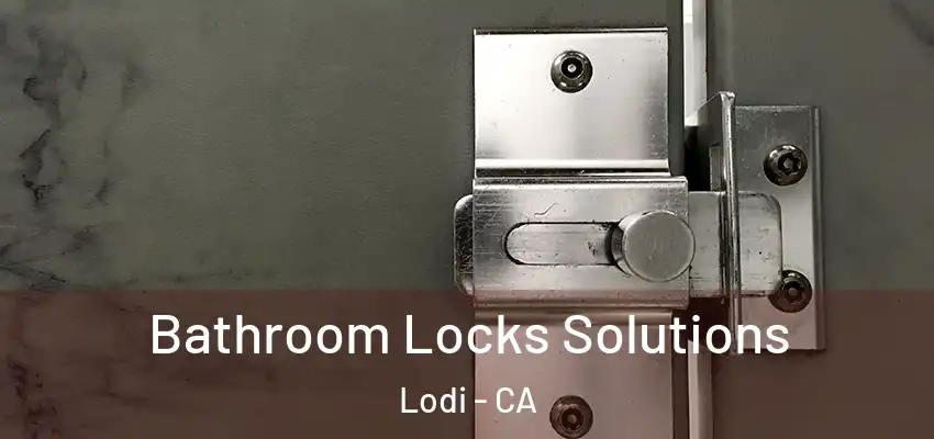  Bathroom Locks Solutions Lodi - CA