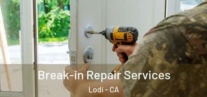  Break-in Repair Services Lodi - CA