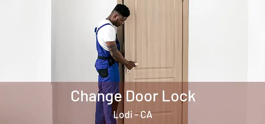  Change Door Lock Lodi - CA
