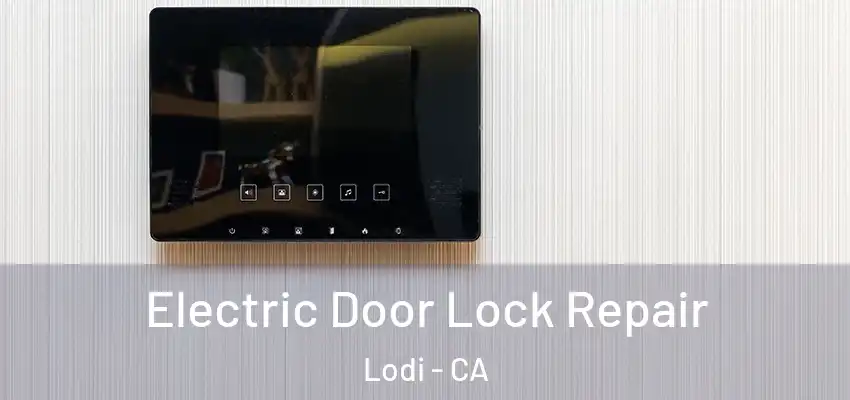  Electric Door Lock Repair Lodi - CA