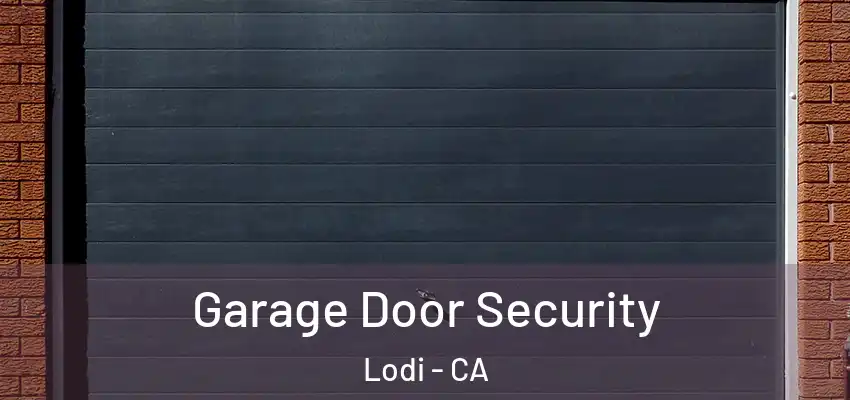  Garage Door Security Lodi - CA