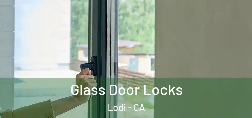  Glass Door Locks Lodi - CA