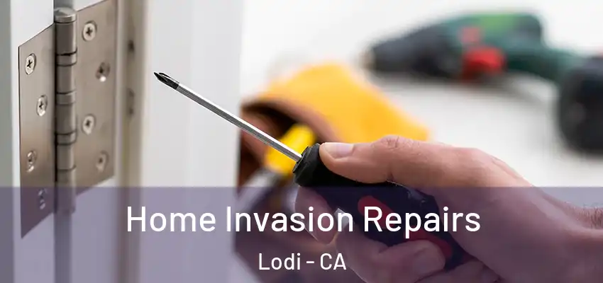  Home Invasion Repairs Lodi - CA
