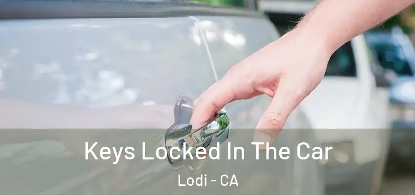  Keys Locked In The Car Lodi - CA