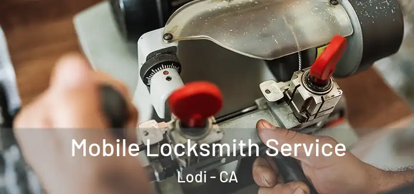  Mobile Locksmith Service Lodi - CA
